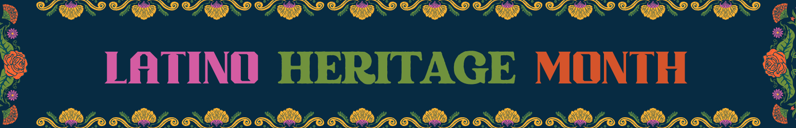 Banner for Latino Heritage Month